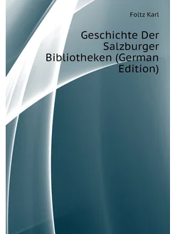 Geschichte Der Salzburger Bibliotheken (German Edition)