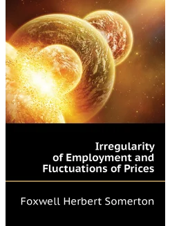 Irregularity of Employment and Fluctuations of Prices