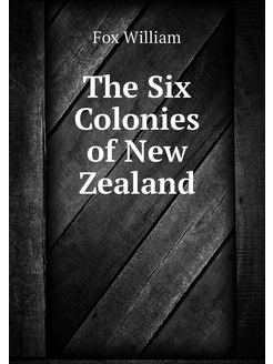 The Six Colonies of New Zealand