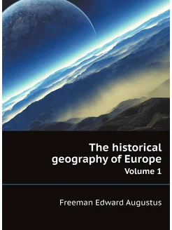 The historical geography of Europe. Volume 1