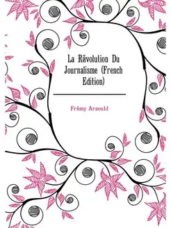 La Revolution Du Journalisme (French