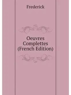 Oeuvres Complettes (French Edition)