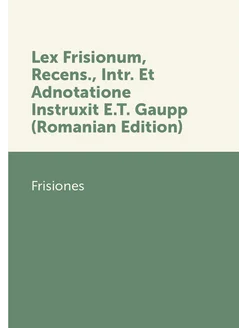 Lex Frisionum, Recens, Intr. Et Adnotatione Instrux