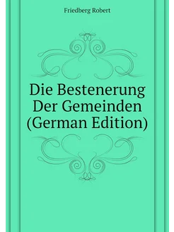 Die Bestenerung Der Gemeinden (German Edition)