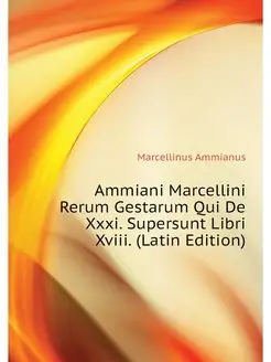 Ammiani Marcellini Rerum Gestarum Qui