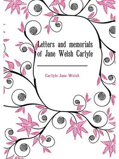 Letters and memorials of Jane Welsh C