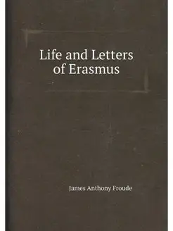 Life and Letters of Erasmus