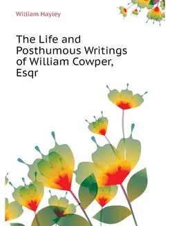 The Life and Posthumous Writings of W