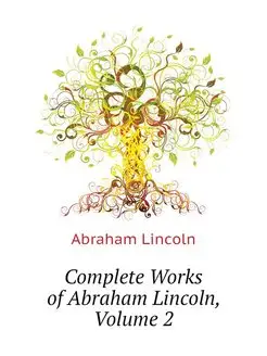 Complete Works of Abraham Lincoln, Vo