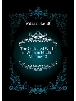 The Collected Works of William Hazlit