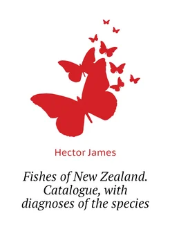 Fishes of New Zealand. Catalogue, with diagnoses of