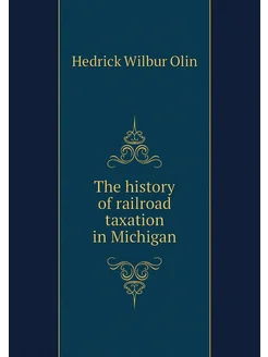 The history of railroad taxation in Michigan