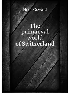 The primaeval world of Switzerland