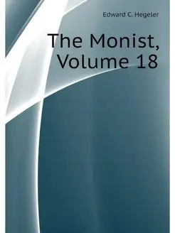 The Monist, Volume 18