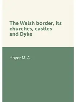 The Welsh border, its churches, castl