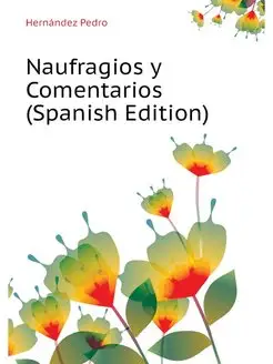 Naufragios y Comentarios (Spanish Edi