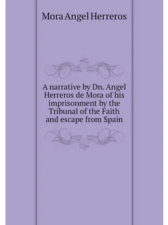 A narrative by Dn. Angel Herreros de Mora of his imp