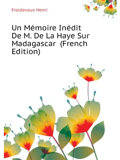 Un Mémoire Inédit De M. De La Haye Sur Madagascar (