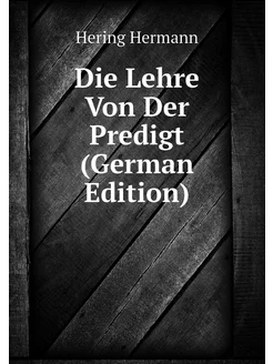 Die Lehre Von Der Predigt (German Edition)