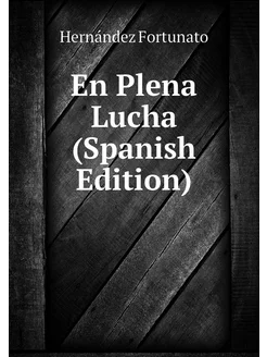 En Plena Lucha (Spanish Edition)