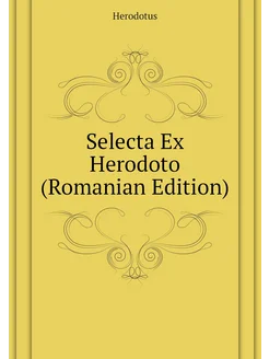 Selecta Ex Herodoto (Romanian Edition)