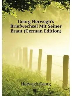 Georg Herwegh's Briefwechsel Mit Sein