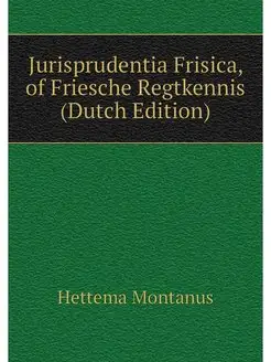 Jurisprudentia Frisica, of Friesche R