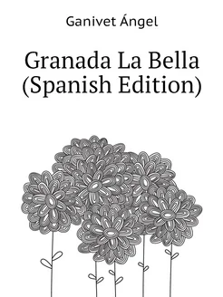 Granada La Bella (Spanish Edition)