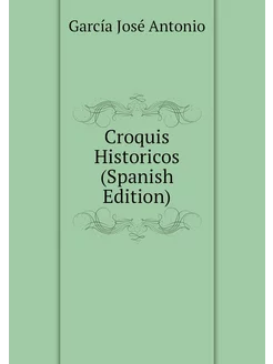 Croquis Historicos (Spanish Edition)