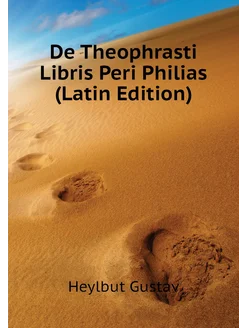 De Theophrasti Libris Peri Philias (Latin Edition)