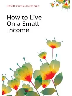 How to Live On a Small Income