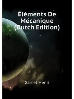 Elements De Mecanique (Dutch Edition)