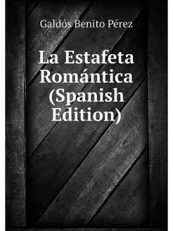 La Estafeta Romantica (Spanish Edition)