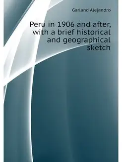 Peru in 1906 and after, with a brief