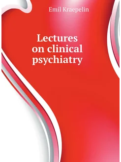 Lectures on clinical psychiatry