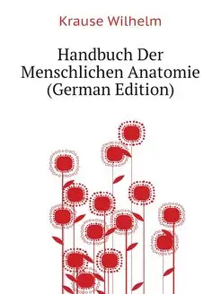 Handbuch Der Menschlichen Anatomie (