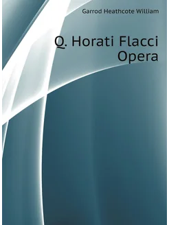 Q. Horati Flacci Opera