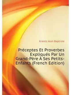 Preceptes Et Proverbes Expliques Par