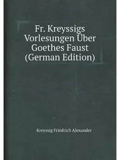 Fr. Kreyssigs Vorlesungen Uber Goethe