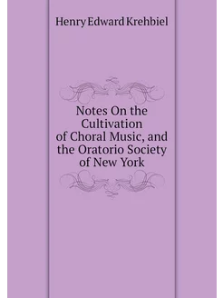 Notes On the Cultivation of Choral Music, and the Or