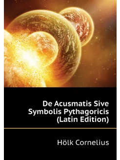 De Acusmatis Sive Symbolis Pythagoricis (Latin Edition)