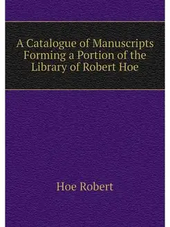 A Catalogue of Manuscripts Forming a