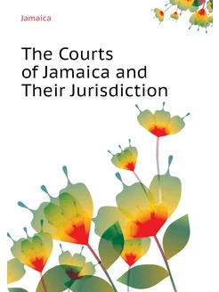 The Courts of Jamaica and Their Jurisdiction