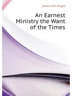 An Earnest Ministry the Want of the T