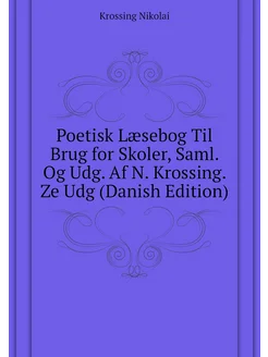 Poetisk Læsebog Til Brug for Skoler, Saml. Og Udg. A