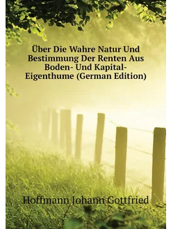 Über Die Wahre Natur Und Bestimmung Der Renten Aus B