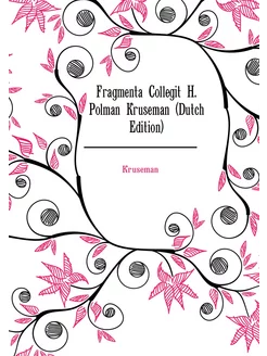 Fragmenta Collegit H. Polman Kruseman (Dutch Edition)