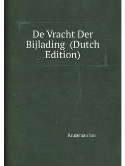 De Vracht Der Bijlading (Dutch Edition)