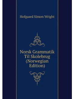 Norsk Grammatik Til Skolebrug (Norwegian Edition)