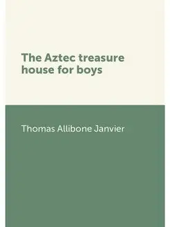 The Aztec treasure house for boys